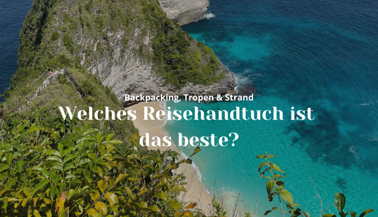 Welches Reisehandtuch ist das beste in 2026? Der Guide für Backpacking, Tropen & Strand